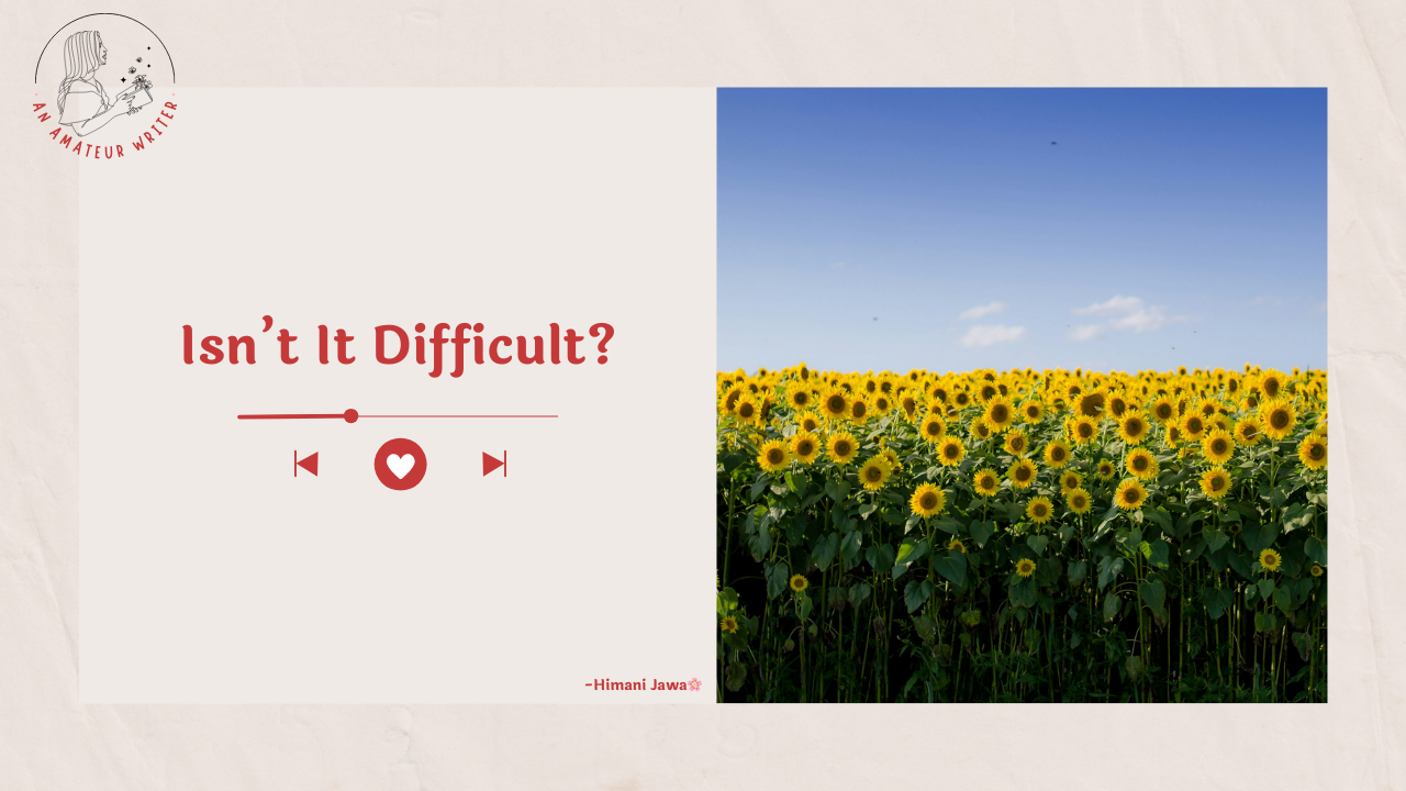 Isn't It Difficult by Himani Jawa