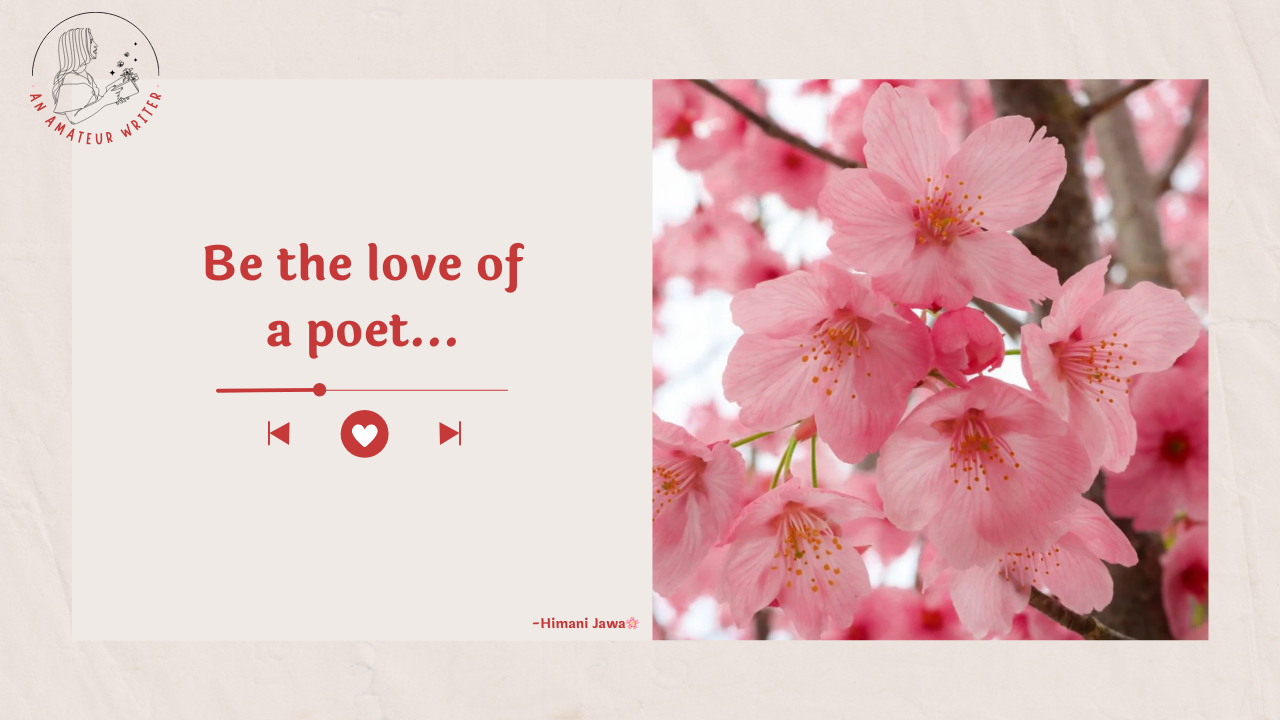 An Amateur Writer: Be The Love of a Poet by Himani Jawa